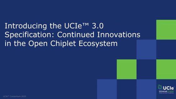 Introducing the UCIe™ 3.0 Specification: Continued Innovations in the Open Chiplet Ecosystem